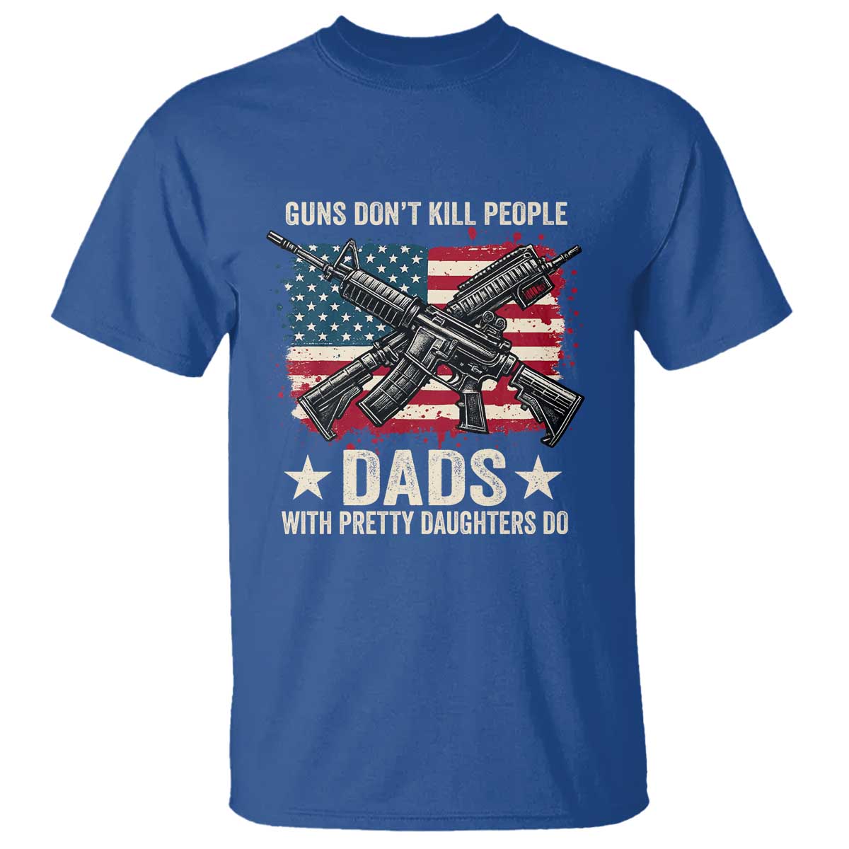 Funny Guns Don't Kill People Dads With Pretty Daughters Do T Shirt Girl Dad Vintage American Flag