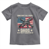 Funny Guns Don't Kill People Dads With Pretty Daughters Do Toddler T Shirt Girl Dad Vintage American Flag