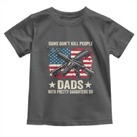 Funny Guns Don't Kill People Dads With Pretty Daughters Do Toddler T Shirt Girl Dad Vintage American Flag