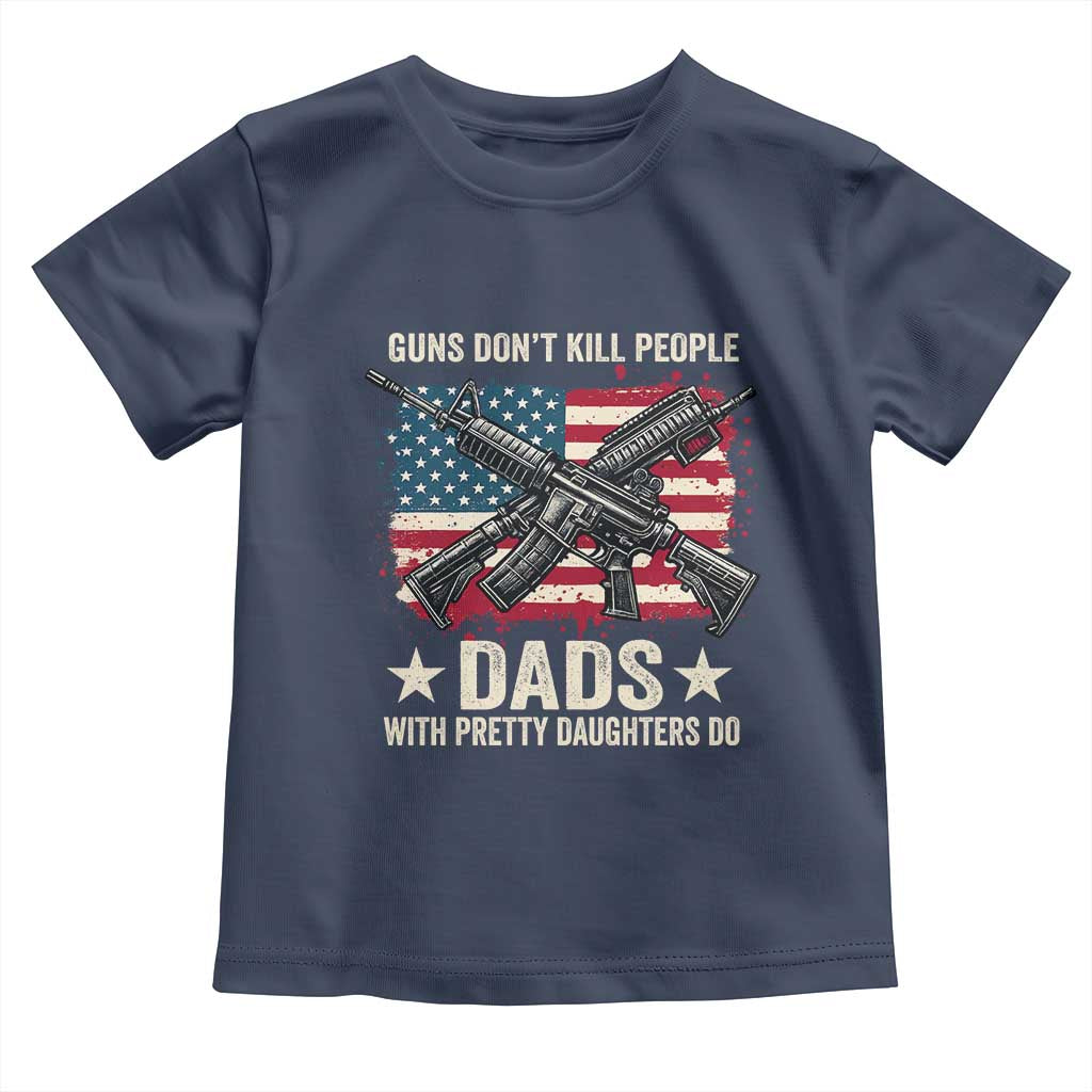 Funny Guns Don't Kill People Dads With Pretty Daughters Do Toddler T Shirt Girl Dad Vintage American Flag