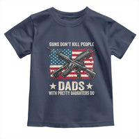 Funny Guns Don't Kill People Dads With Pretty Daughters Do Toddler T Shirt Girl Dad Vintage American Flag