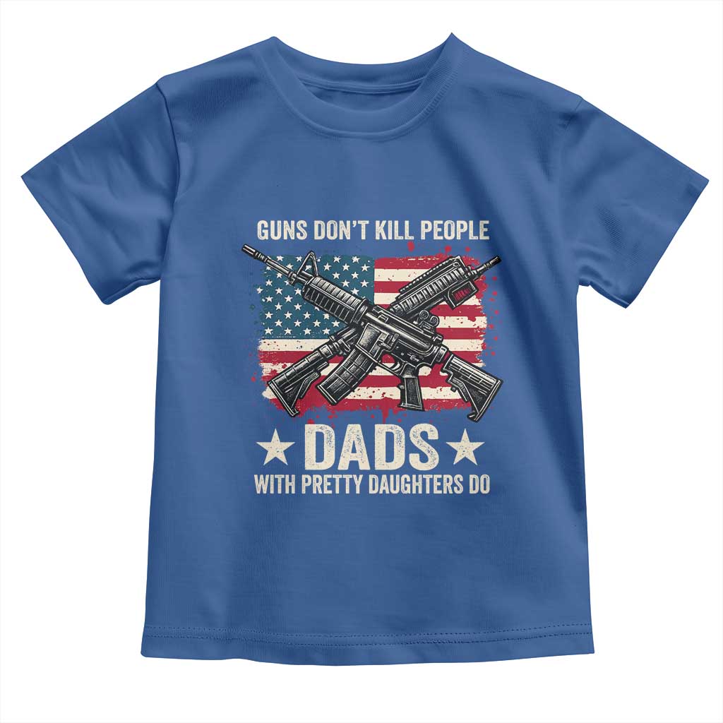 Funny Guns Don't Kill People Dads With Pretty Daughters Do Toddler T Shirt Girl Dad Vintage American Flag