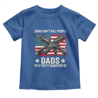 Funny Guns Don't Kill People Dads With Pretty Daughters Do Toddler T Shirt Girl Dad Vintage American Flag