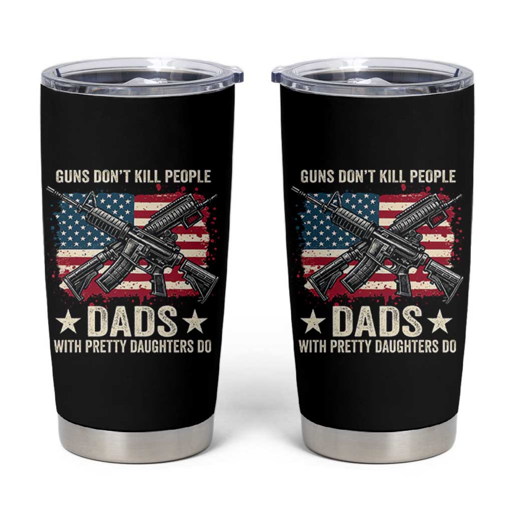 Funny Guns Don't Kill People Dads With Pretty Daughters Do Tumbler Cup Girl Dad Vintage American Flag