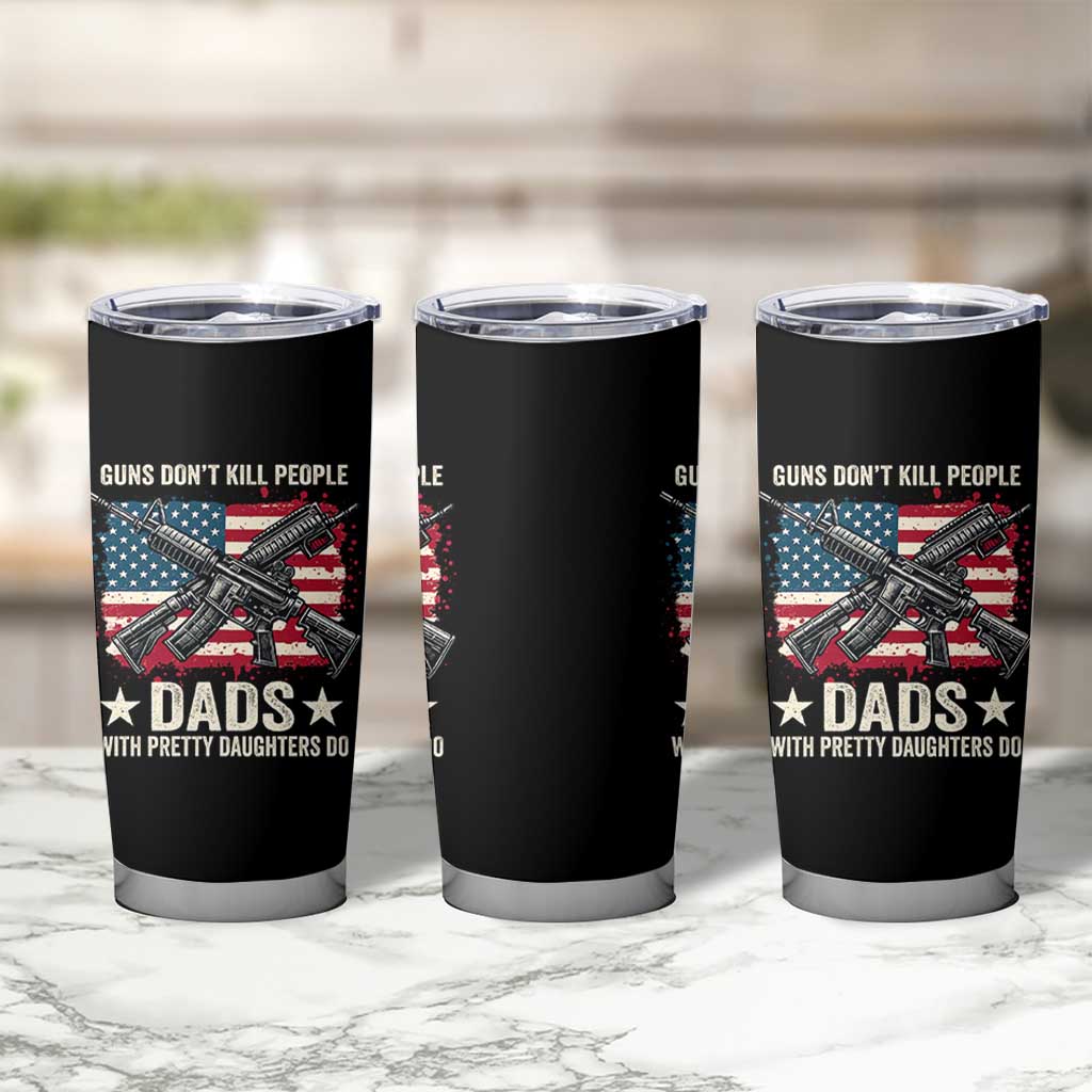 Funny Guns Don't Kill People Dads With Pretty Daughters Do Tumbler Cup Girl Dad Vintage American Flag