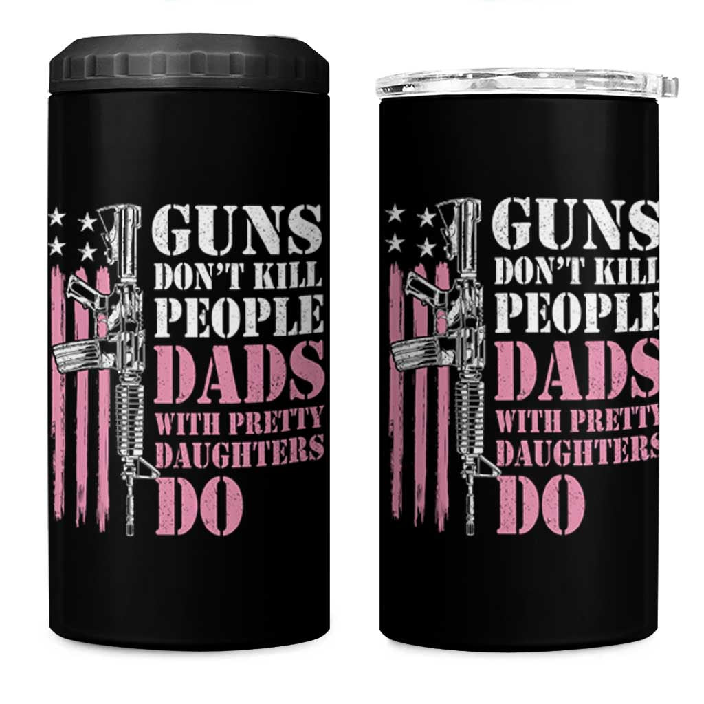 Funny Gun Don't Kill People Dads With Pretty Daughters Do 4 in 1 Can Cooler Tumbler Girl Dad Pink American Flag