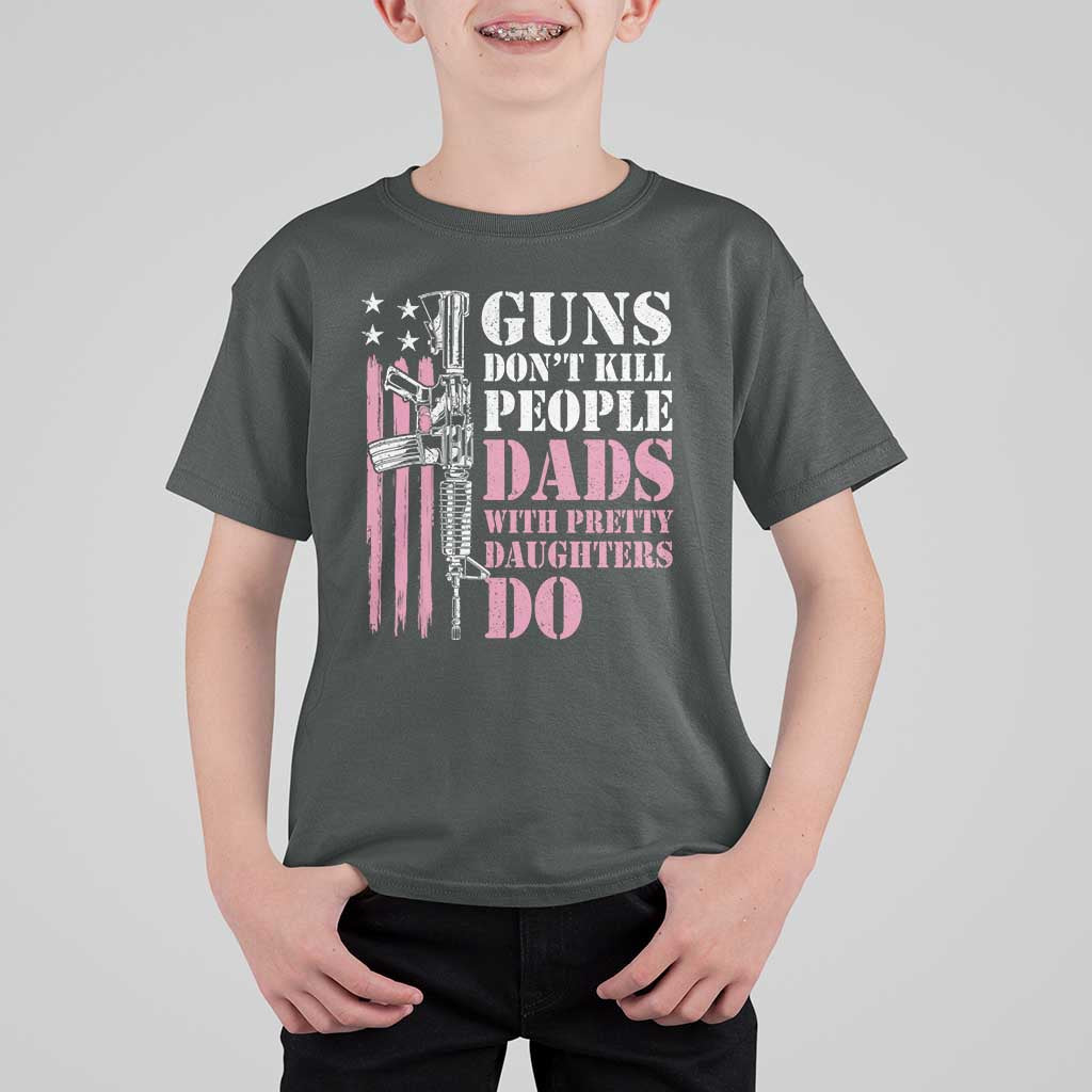 Funny Gun Don't Kill People Dads With Pretty Daughters Do T Shirt For Kid Girl Dad Pink American Flag
