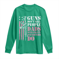 Funny Gun Don't Kill People Dads With Pretty Daughters Do Long Sleeve Shirt Girl Dad Pink American Flag