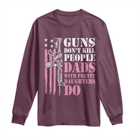 Funny Gun Don't Kill People Dads With Pretty Daughters Do Long Sleeve Shirt Girl Dad Pink American Flag