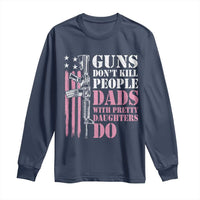 Funny Gun Don't Kill People Dads With Pretty Daughters Do Long Sleeve Shirt Girl Dad Pink American Flag