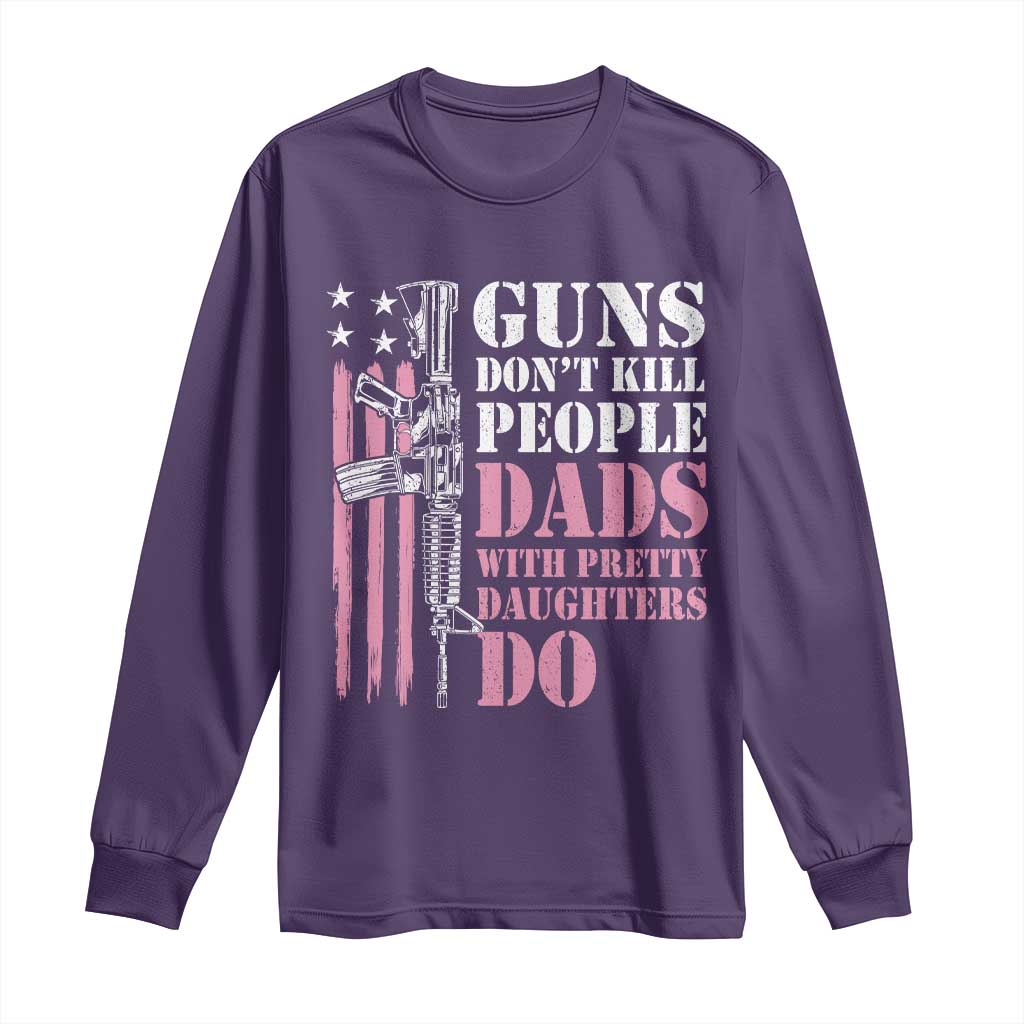Funny Gun Don't Kill People Dads With Pretty Daughters Do Long Sleeve Shirt Girl Dad Pink American Flag