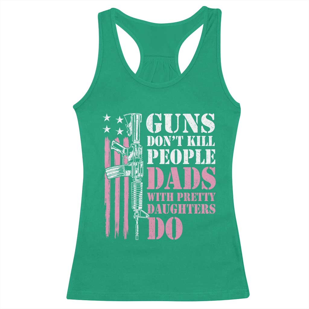 Funny Gun Don't Kill People Dads With Pretty Daughters Do Racerback Tank Top Girl Dad Pink American Flag