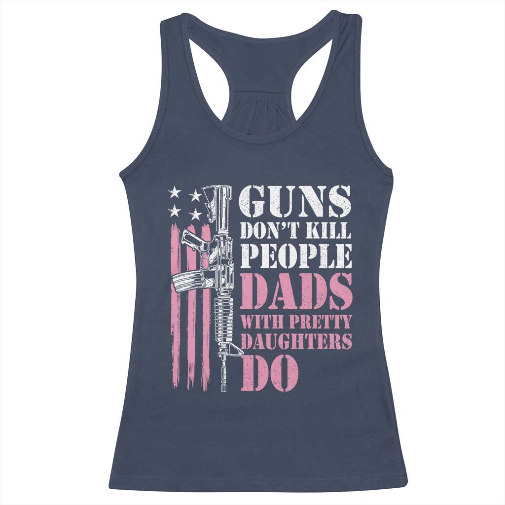 Funny Gun Don't Kill People Dads With Pretty Daughters Do Racerback Tank Top Girl Dad Pink American Flag