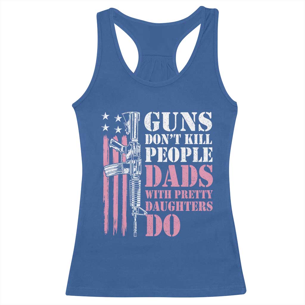 Funny Gun Don't Kill People Dads With Pretty Daughters Do Racerback Tank Top Girl Dad Pink American Flag
