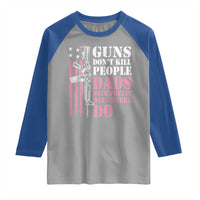 Funny Gun Don't Kill People Dads With Pretty Daughters Do Raglan Shirt Girl Dad Pink American Flag