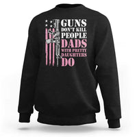 Funny Gun Don't Kill People Dads With Pretty Daughters Do Sweatshirt Girl Dad Pink American Flag