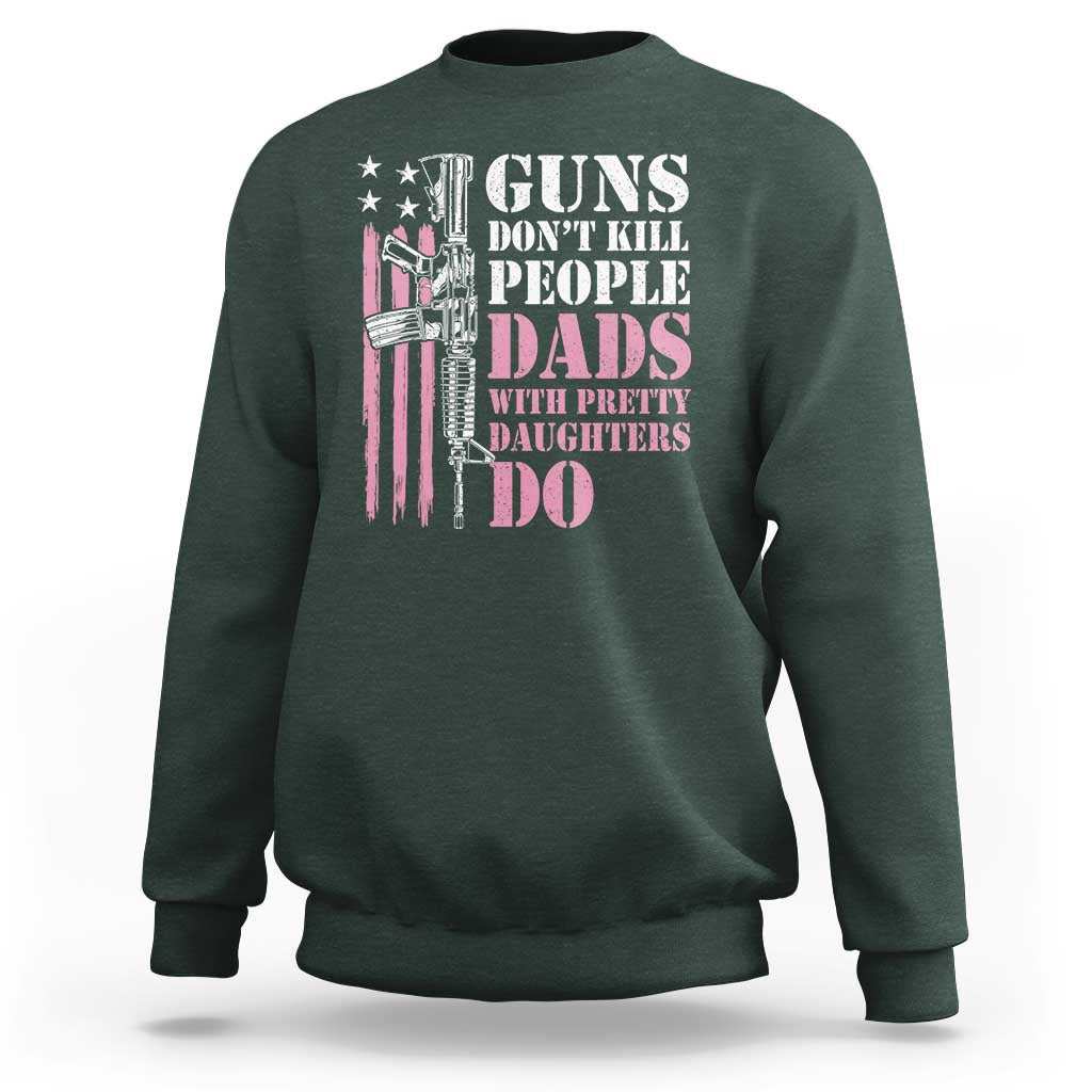 Funny Gun Don't Kill People Dads With Pretty Daughters Do Sweatshirt Girl Dad Pink American Flag