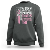 Funny Gun Don't Kill People Dads With Pretty Daughters Do Sweatshirt Girl Dad Pink American Flag