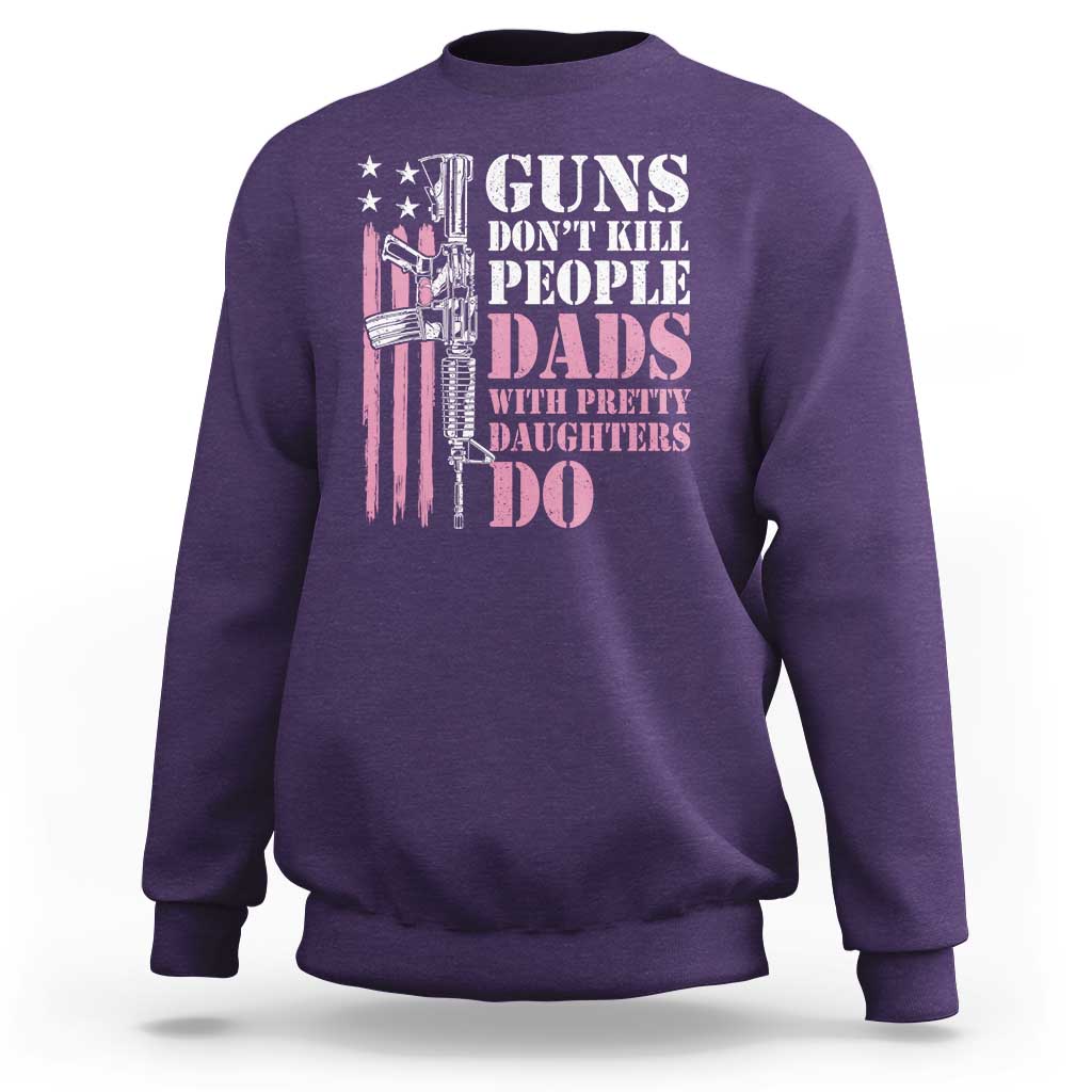 Funny Gun Don't Kill People Dads With Pretty Daughters Do Sweatshirt Girl Dad Pink American Flag