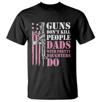 Funny Gun Don't Kill People Dads With Pretty Daughters Do T Shirt Girl Dad Pink American Flag