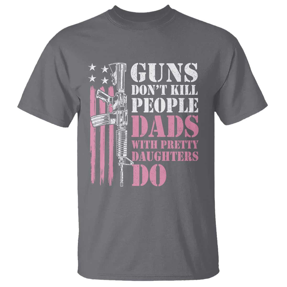 Funny Gun Don't Kill People Dads With Pretty Daughters Do T Shirt Girl Dad Pink American Flag