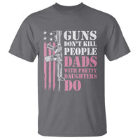 Funny Gun Don't Kill People Dads With Pretty Daughters Do T Shirt Girl Dad Pink American Flag