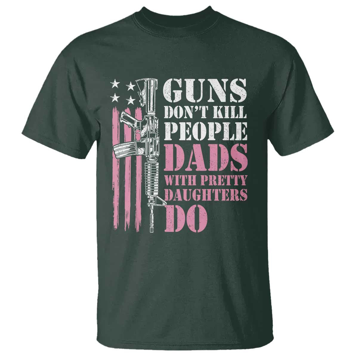Funny Gun Don't Kill People Dads With Pretty Daughters Do T Shirt Girl Dad Pink American Flag