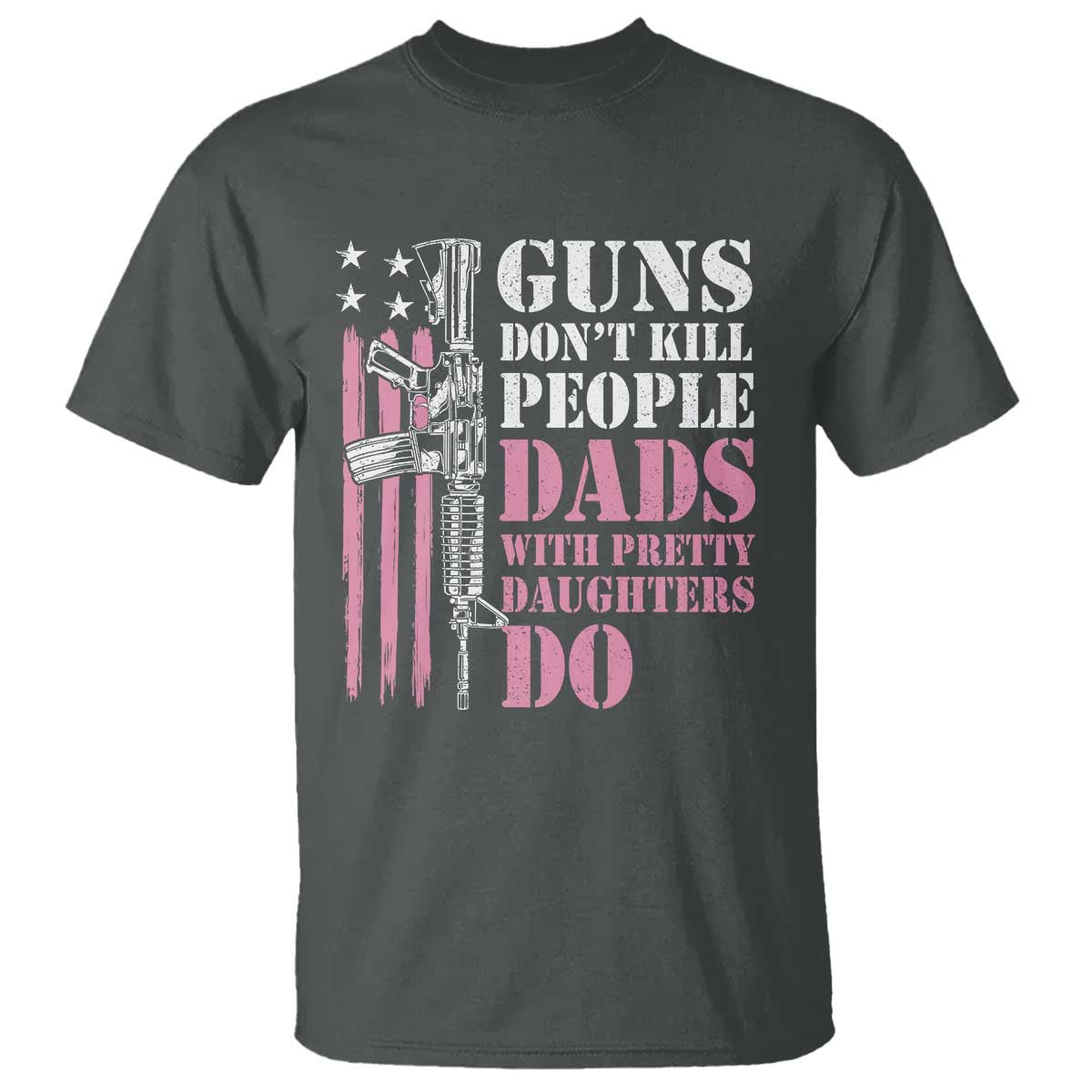 Funny Gun Don't Kill People Dads With Pretty Daughters Do T Shirt Girl Dad Pink American Flag