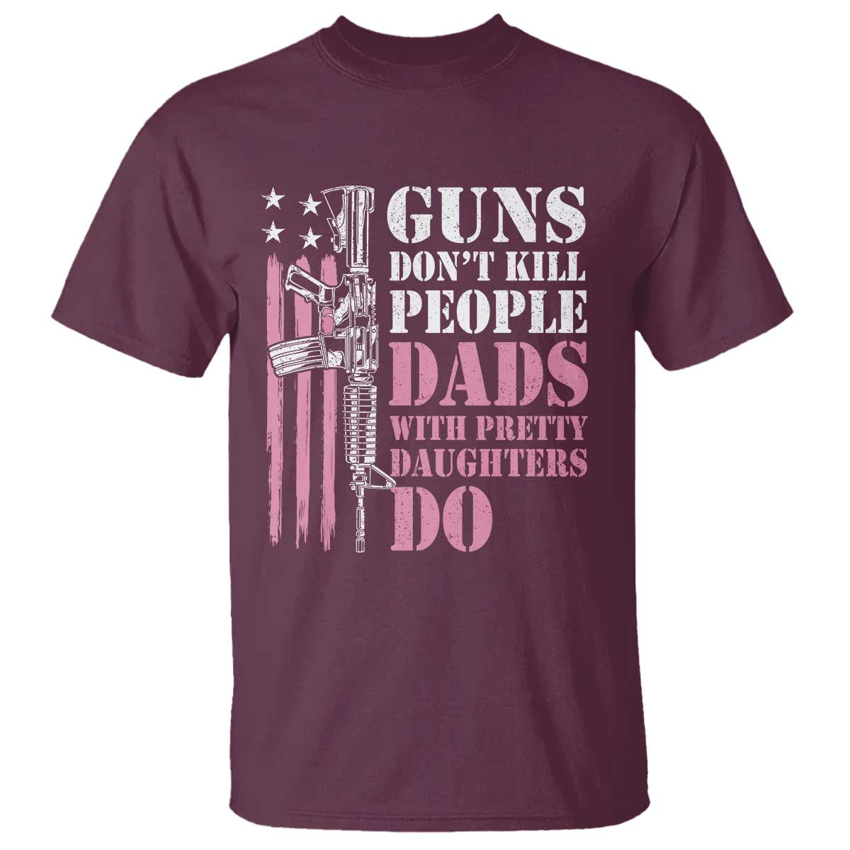 Funny Gun Don't Kill People Dads With Pretty Daughters Do T Shirt Girl Dad Pink American Flag