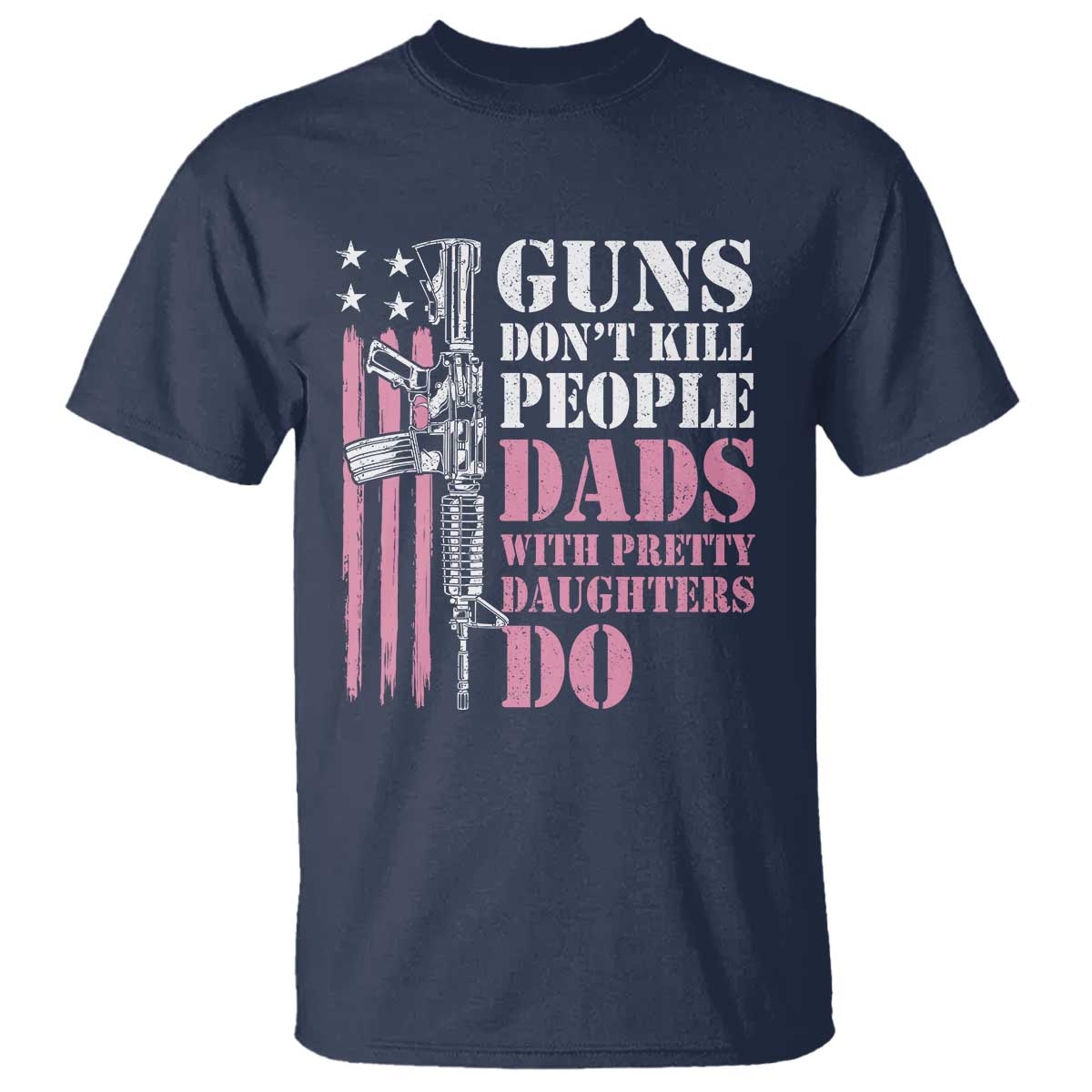 Funny Gun Don't Kill People Dads With Pretty Daughters Do T Shirt Girl Dad Pink American Flag