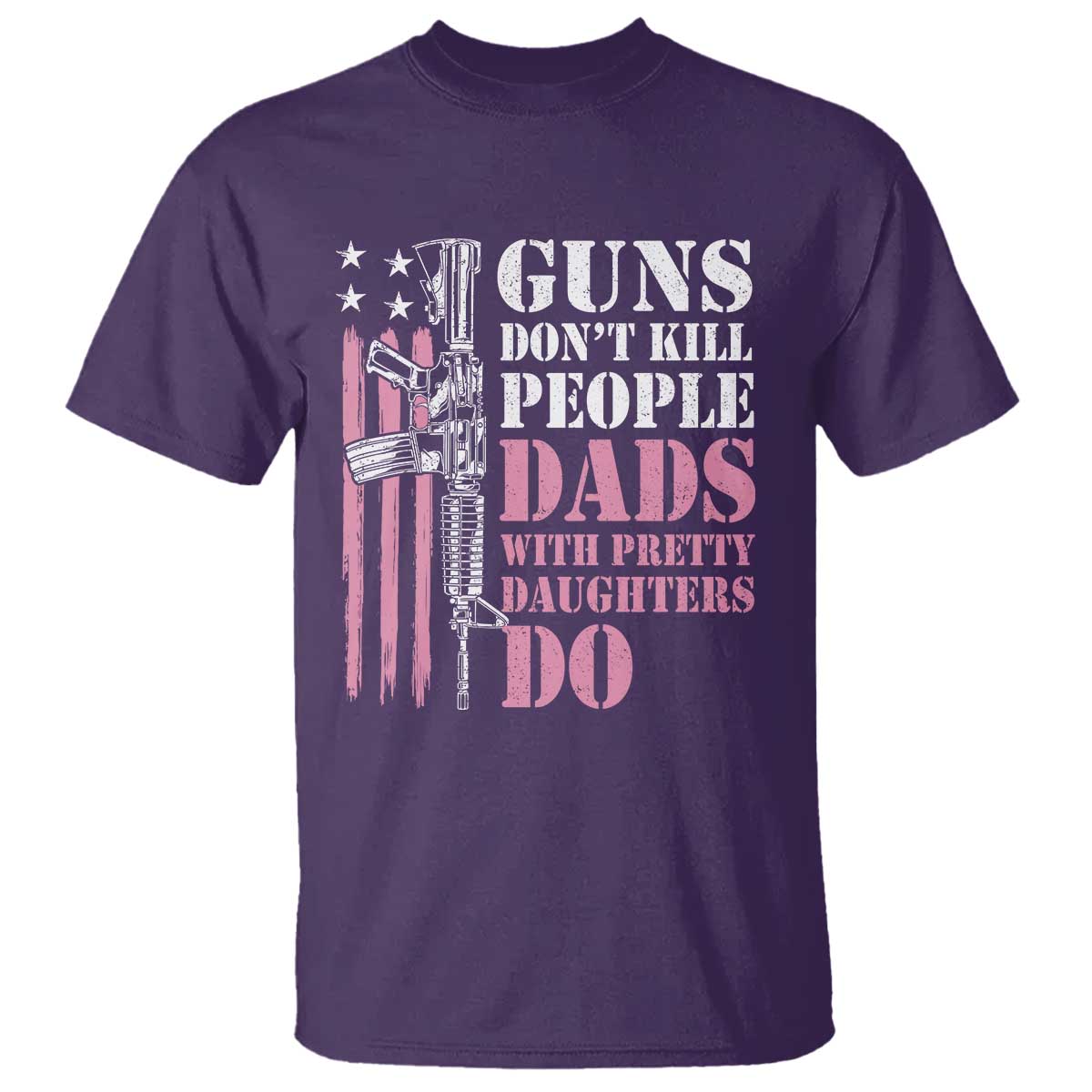 Funny Gun Don't Kill People Dads With Pretty Daughters Do T Shirt Girl Dad Pink American Flag