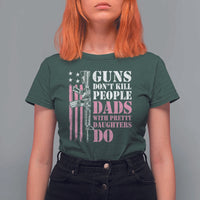 Funny Gun Don't Kill People Dads With Pretty Daughters Do T Shirt For Women Girl Dad Pink American Flag
