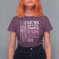 Funny Gun Don't Kill People Dads With Pretty Daughters Do T Shirt For Women Girl Dad Pink American Flag