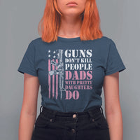 Funny Gun Don't Kill People Dads With Pretty Daughters Do T Shirt For Women Girl Dad Pink American Flag