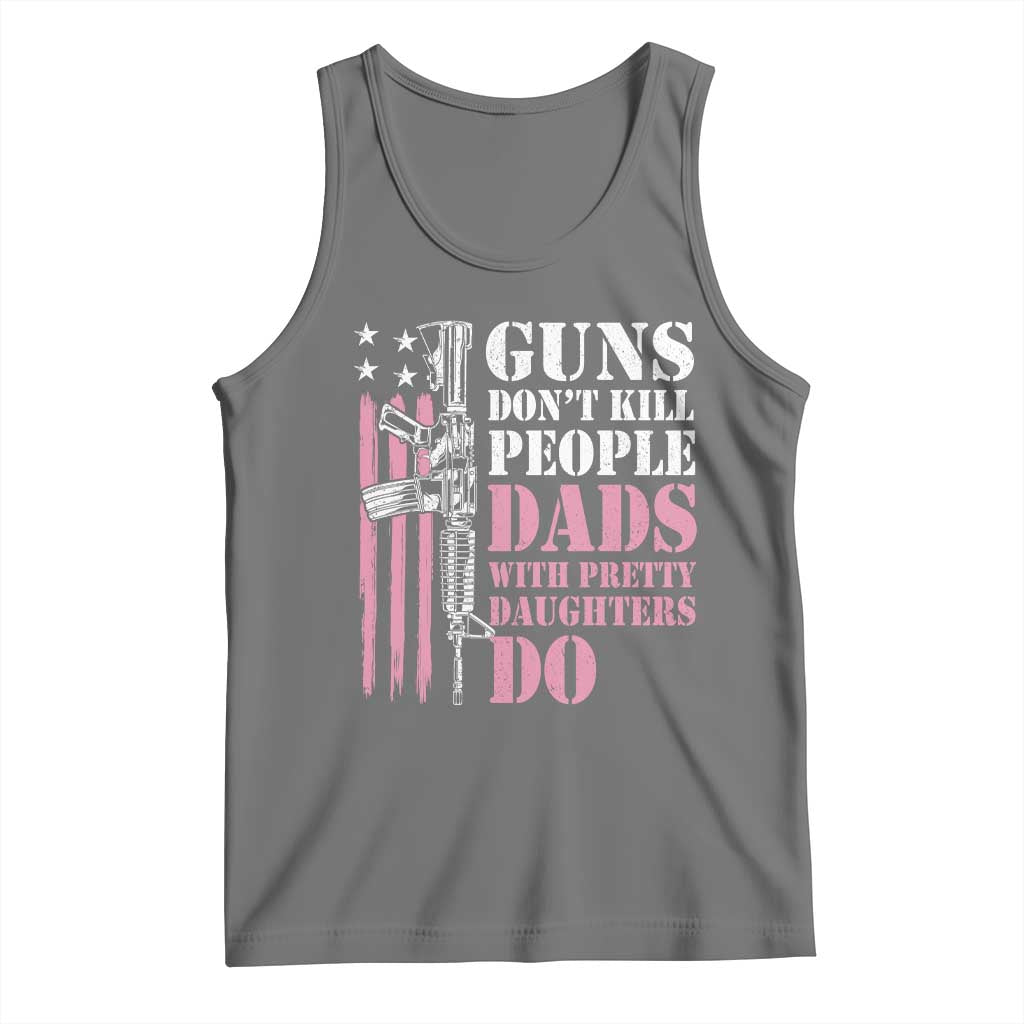Funny Gun Don't Kill People Dads With Pretty Daughters Do Tank Top Girl Dad Pink American Flag