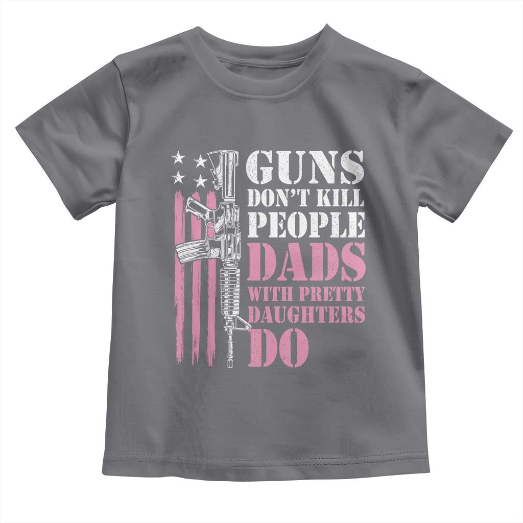 Funny Gun Don't Kill People Dads With Pretty Daughters Do Toddler T Shirt Girl Dad Pink American Flag