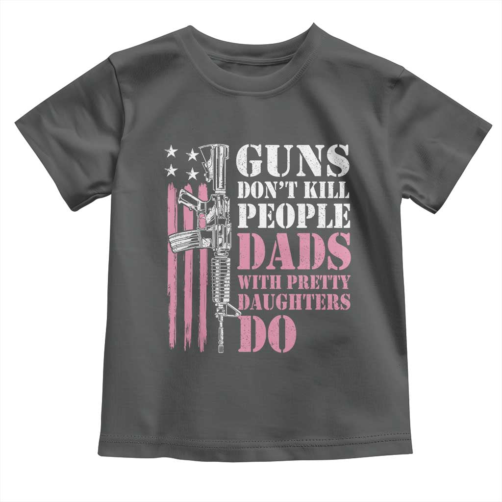 Funny Gun Don't Kill People Dads With Pretty Daughters Do Toddler T Shirt Girl Dad Pink American Flag