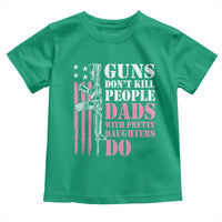 Funny Gun Don't Kill People Dads With Pretty Daughters Do Toddler T Shirt Girl Dad Pink American Flag