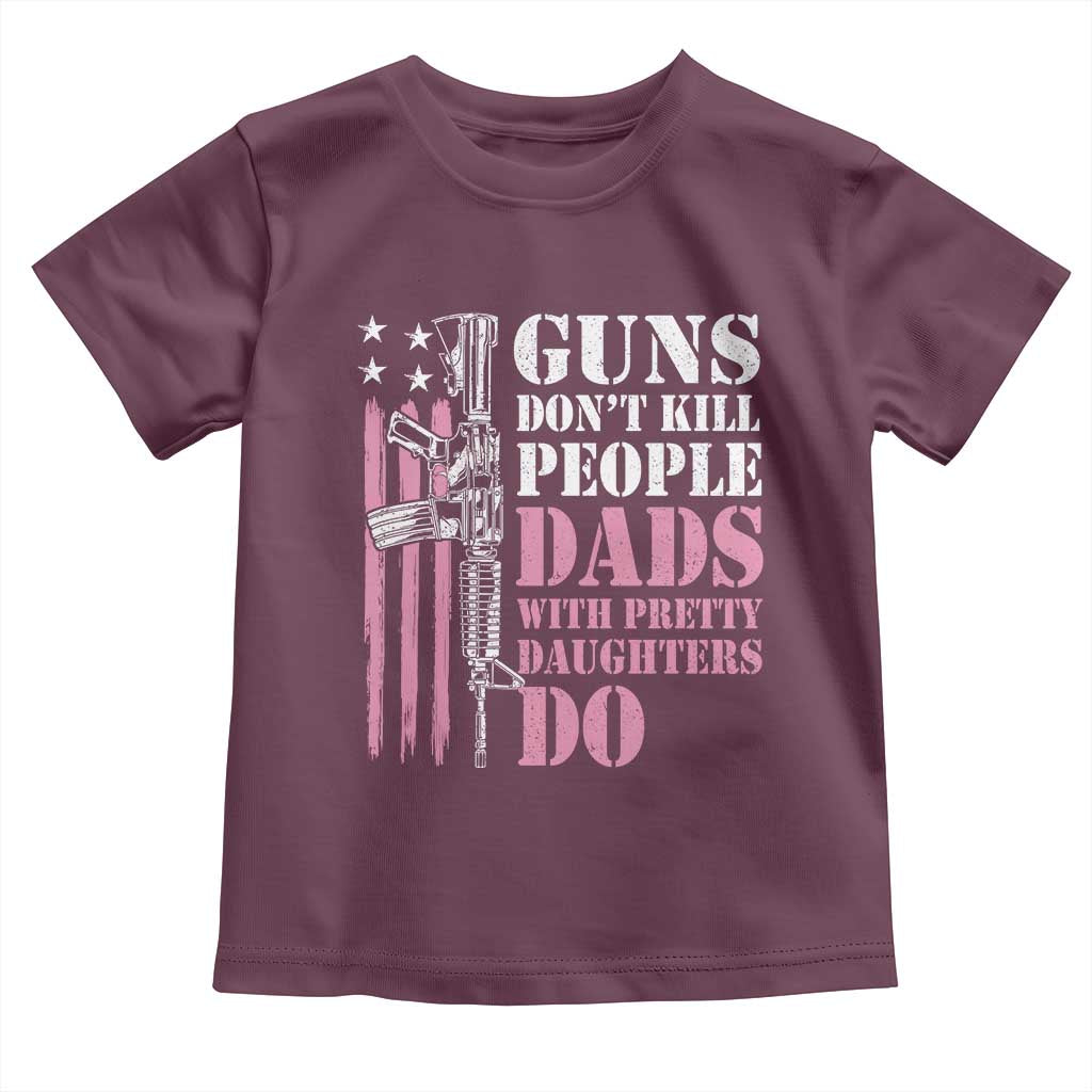 Funny Gun Don't Kill People Dads With Pretty Daughters Do Toddler T Shirt Girl Dad Pink American Flag