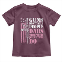 Funny Gun Don't Kill People Dads With Pretty Daughters Do Toddler T Shirt Girl Dad Pink American Flag