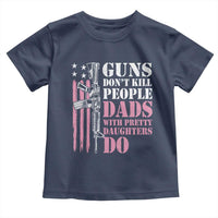 Funny Gun Don't Kill People Dads With Pretty Daughters Do Toddler T Shirt Girl Dad Pink American Flag