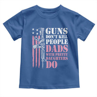 Funny Gun Don't Kill People Dads With Pretty Daughters Do Toddler T Shirt Girl Dad Pink American Flag