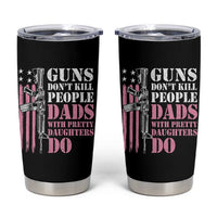 Funny Gun Don't Kill People Dads With Pretty Daughters Do Tumbler Cup Girl Dad Pink American Flag