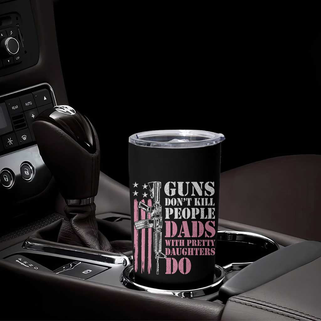Funny Gun Don't Kill People Dads With Pretty Daughters Do Tumbler Cup Girl Dad Pink American Flag