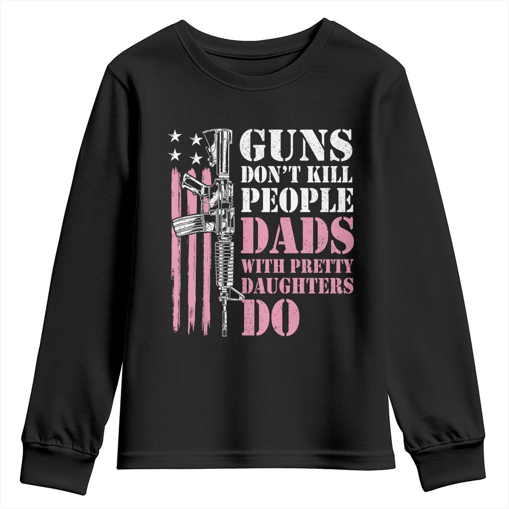 Funny Gun Don't Kill People Dads With Pretty Daughters Do Youth Sweatshirt Girl Dad Pink American Flag