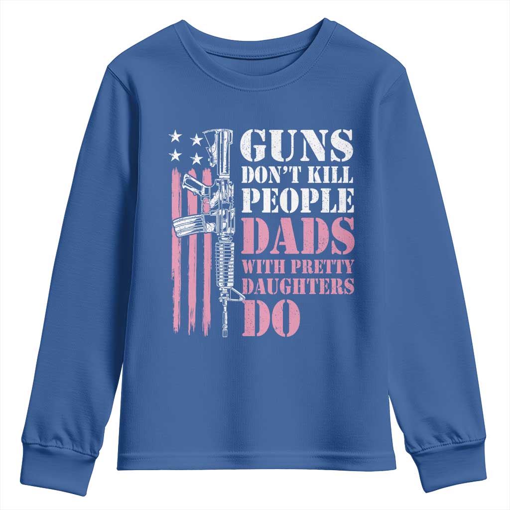 Funny Gun Don't Kill People Dads With Pretty Daughters Do Youth Sweatshirt Girl Dad Pink American Flag