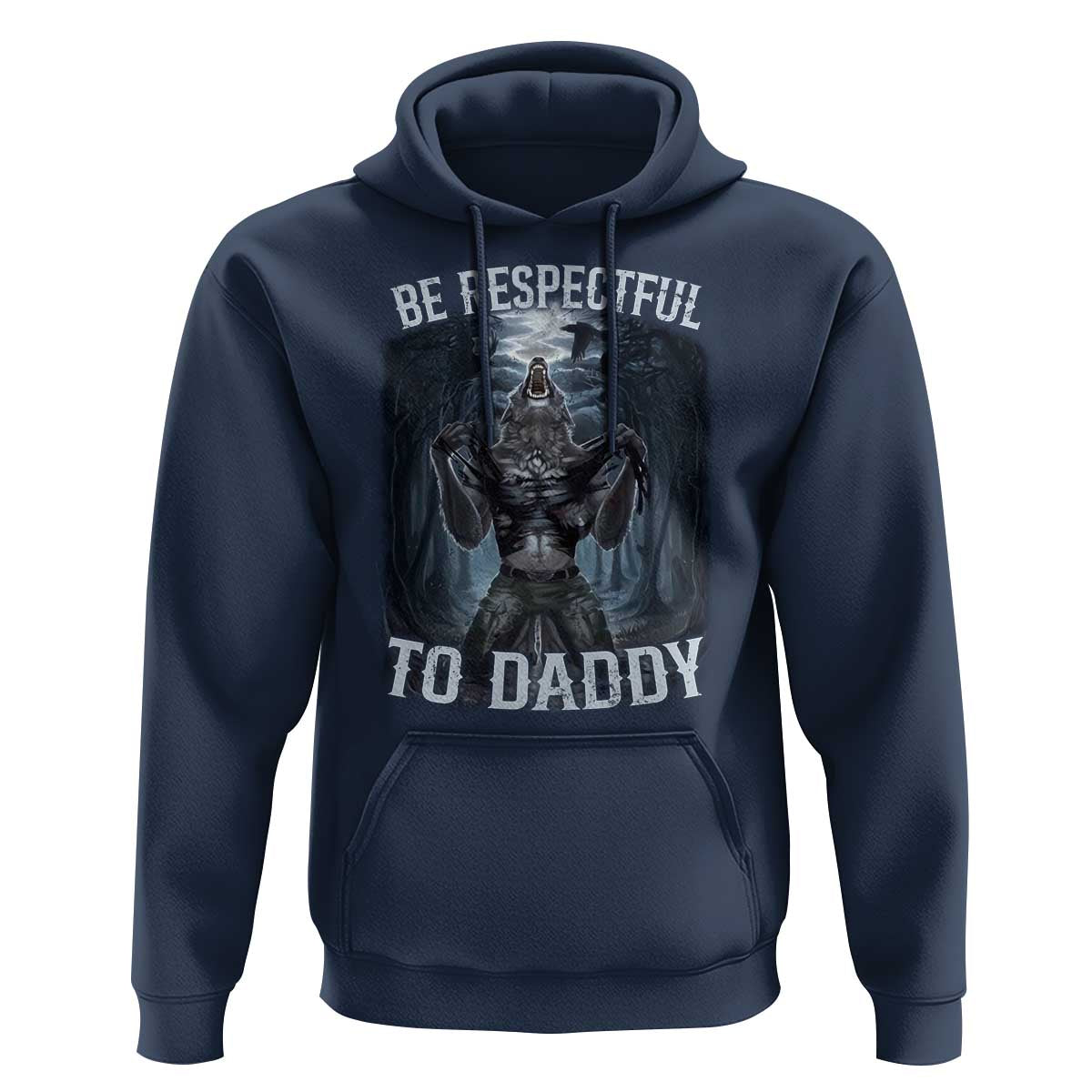 Funny Be Respectful To Daddy Hoodie Alpha Werewolf Wolf Meme