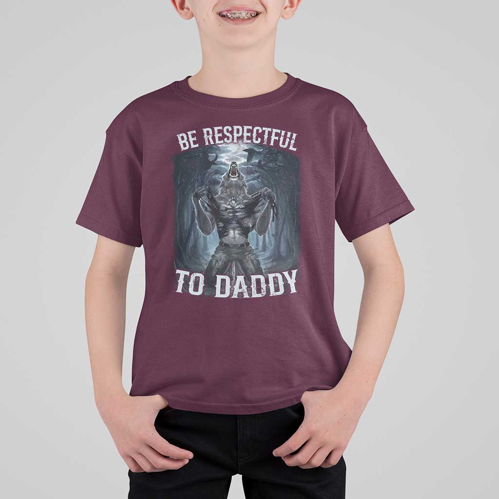 Funny Be Respectful To Daddy T Shirt For Kid Alpha Werewolf Wolf Meme