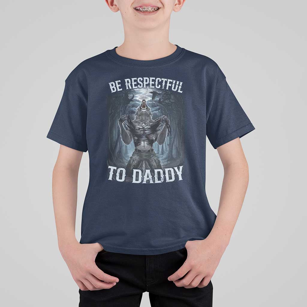 Funny Be Respectful To Daddy T Shirt For Kid Alpha Werewolf Wolf Meme