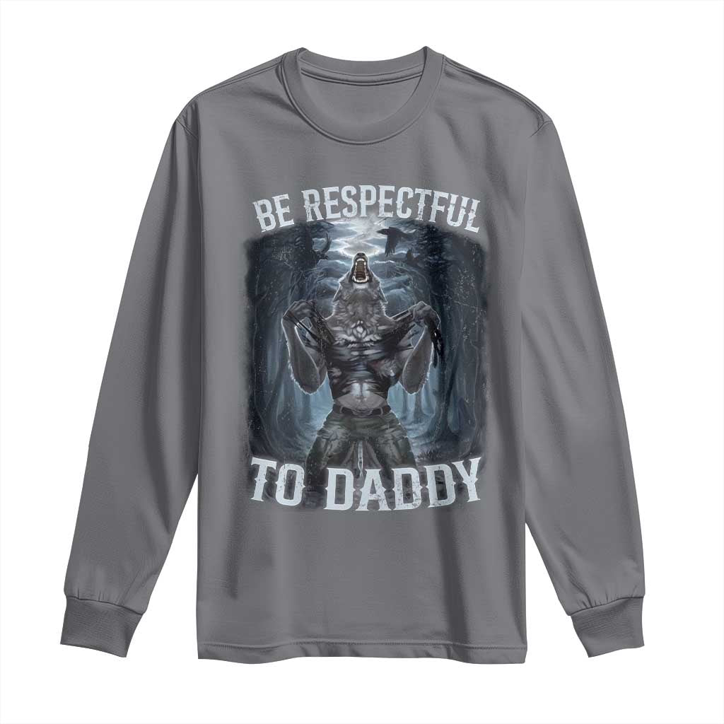 Funny Be Respectful To Daddy Long Sleeve Shirt Alpha Werewolf Wolf Meme